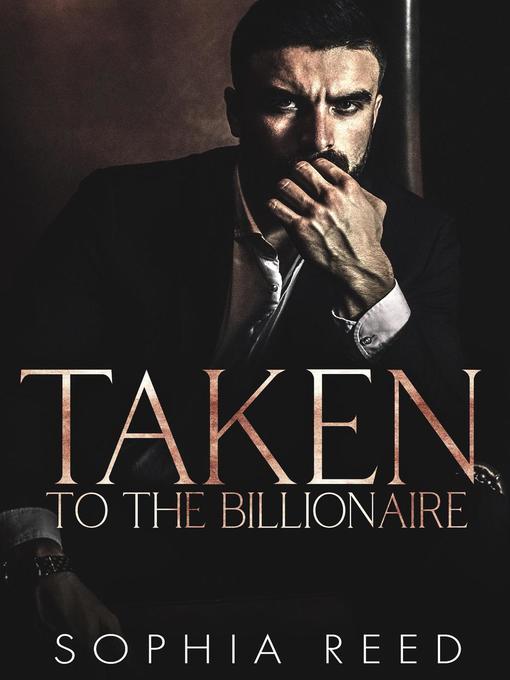 Title details for Taken by the Billionaire by Sophia Reed - Available